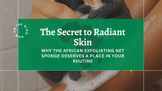 The Secret to Radiant Skin: Why the African Exfoliating Net Sponge Deserves a Place in Your Routine